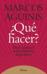 Que Hacer?: Bases Para El Renacimiento Argentino - Marcos Aguinis