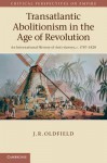 Transatlantic Abolitionism in the Age of Revolution: An International History of Anti-Slavery, C.1787 1820 - John Oldfield