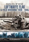 Luftwaffe Flak and Field Divisions 1939-1945 (Images of War) - Hans Seidler