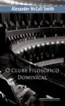 O Clube Filosófico Dominical - Alexandre Hubner, Alexander McCall Smith