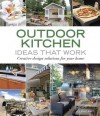 Outdoor Kitchen Ideas That Work: Creative Design Solutions for Your Home - Lee Anne White