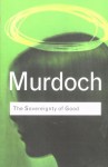 Sovereignty of Good - Iris Murdoch