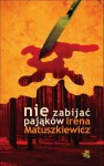 Nie zabijać pająków - Irena Matuszkiewicz