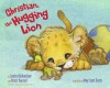 Christian, the Hugging Lion - Justin Richardson, Peter Parnell, Amy June Bates