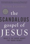 The Scandalous Gospel of Jesus: What's So Good About the Good News? - Peter J. Gomes