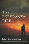 The Esperanza Fire: Arson, Murder, and the Agony of Engine 57 - John Maclean