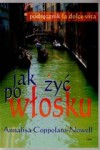 Jak żyć po włosku Podręcznik la dolce vita - Annalisa Coppolaro-Nowell