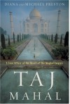 Taj Mahal: Passion and Genius at the Heart of the Moghul Empire - Diana Preston, Michael Preston