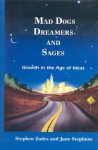 Mad Dogs, Dreamers and Sages: Growth in the Age of Ideas - Stephen Zades, Jane Stephens