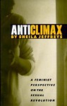 Anticlimax: A Feminist Perspective on the Sexual Revolution - Sheila Jeffreys