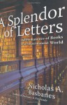 A Splendor of Letters: The Permanence of Books in an Impermanent World - Nicholas A. Basbanes