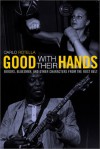 Good with Their Hands: Boxers, Bluesmen, and Other Characters from the Rust Belt - Carlo Rotella