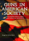 Guns in American Society 3 Volume Set: An Encyclopedia of History, Politics, Culture, and the Law - Gregg Lee Carter