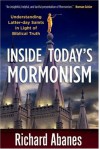 Inside Today's Mormonism: Understanding Latter-Day Saints in Light of Biblical Truth - Richard Abanes