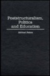 Poststructuralism, Politics and Education - Michael A. Peters