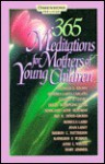 365 Meditations For Mothers Of Young Children - Patricia D. Brown, Margaret Anne Huffman