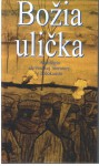 Božia ulička (antológia slovenskej literatúry o holokauste) - Milan Richter, František Švantner, Ivan Kupec, Tuvia Rübner, Iboja Wandall-Holmová, Ján Ondruš, Tomáš Janovic, Juraj Špitzer, Zuzana Reiselová, Rudolf Jašík, Leopold Lahola, Peter Karvaš, Ladislav Mňačko, Klára Jarunková, Vincent Šikula, Ján Johanides, Anton Baláž