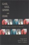 Class, Race, Gender, and Crime: Social Realities of Justice in America - Gregg Barak, Paul Leighton, Jeanne Flavin, Susan R. Wilson