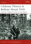 Chateau Thierry and Belleau Wood 1918: America's Baptism of Fire on the Marne - David Bonk