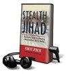 Stealth Jihad: How Radical Islam Is Subverting America Without Guns or Bombs - Robert Spencer, Lloyd James