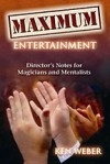 Maximum Entertainment: Director's Notes For Magicians And Mentalists - Kenneth J. Weber