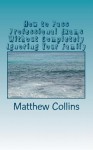 How to Pass Professional Exams Without Completely Ignoring Your Family: Includes Two Sections of Bonus Material: Raising Math Witches and Wizards & Wi - Matthew Collins