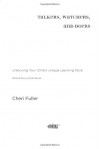 Talkers, Watchers, and Doers: Unlocking Your Child's Unique Learning Style - Cheri Fuller