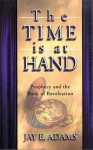 The Time Is at Hand - Jay E. Adams