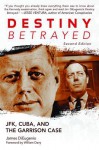 Destiny Betrayed: JFK, Cuba, and the Garrison Case - James DiEugenio