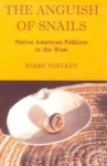 The Anguish of Snails: Native American Folklore in the West (Folklife of the West, Vol. 2) - Barre Toelken