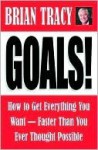 Goals! How to Get Everything You Want--Faster Than You Ever Thought Possible - Brian Tracy