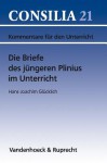 Die Briefe Des Jungeren Plinius Im Unterricht - Hans-Joachim Gl Cklich