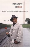 From Enemy to Friend: A North Vietnamese Perspective on the War - Tín Bùi, Bui Tin, Nguyen Ngoc Bich