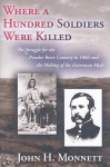 Where a Hundred Soldiers Were Killed: The Struggle for the Powder River Country in 1866 and the Making of the Fetterman Myth - John H. Monnett