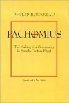 Pachomius: The Making of a Community in Fourth-Century Egypt - Philip Rousseau