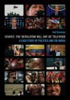 Chavez: The Revolution Will Not Be Televised: A Case Study of Politics and the Media [With DVD] - James Hogg