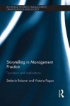 Storytelling in Management Practice: Dynamics and Implications (Routledge Studies in Management, Organizations and Society) - Stefanie Reissner, Victoria Pagan