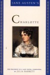 Jane Austen's Charlotte: Her Fragment of a Last Novel, Completed by Julia Barrett - Julia Barrett