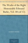 The Works of the Right Honourable Edmund Burke, Vol. 08 (of 12) - Edmund Burke