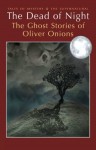 The Dead of Night: The Ghost Stories of Oliver Onions (Tales of Mystery & the Supernatural) - Oliver Onions, David Stuart Davies