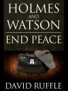 Holmes and Watson End Peace: A Novel of Sherlock Holmes - David Ruffle