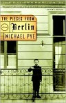 The Pieces from Berlin - Michael Pye
