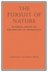 The Pursuit of Nature: Informal Essays on the History of Physiology - A.L. Hodgkin, W. Feldberg, R.A. McCance, A.F. Huxley, W.A.H. Rushton, R.A. Gregory