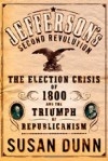 Jefferson's Second Revolution: The Election Crisis of 1800 and the Triumph of Republicanism - Susan Dunn