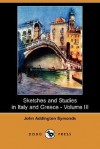 Sketches and Studies in Italy and Greece - Volume III (Dodo Press) - John Addington Symonds