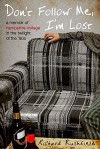 Don't Follow Me, I'm Lost: A Memoir of Hampshire College in the Twilight of the '80s - Richard Rushfield