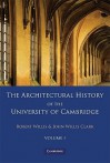 The Architectural History of the University of Cambridge and of the Colleges of Cambridge and Eton 2 Part Set: Volume 1 - Robert Willis, John Willis Clark