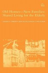 Old Homes, New Families: Shared Living for the Elderly - Gordon Streib, Abraham Monk