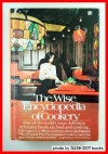 The Wise Encyclopedia of Cookery: One of the World's Most Definitive Reference Books on Food and Cooking - W. Wise, David B. Wise