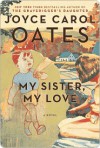 My Sister, My Love: The Intimate Story of Skyler Rampike - Joyce Carol Oates